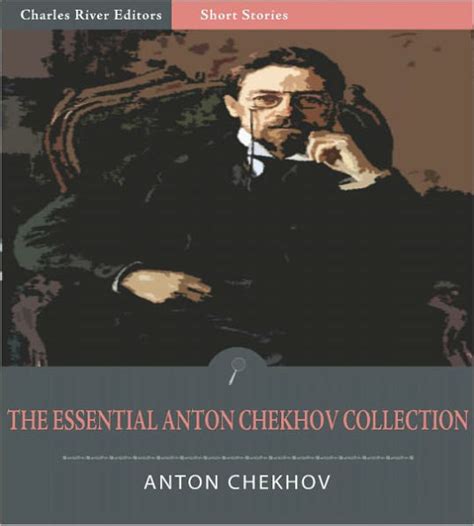 The Essential Collection Of Anton Chekhovs Works 204 Short Stories