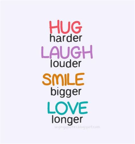 Hug Harder Laugh Louder Smile Bigger Love Longer Hugharder