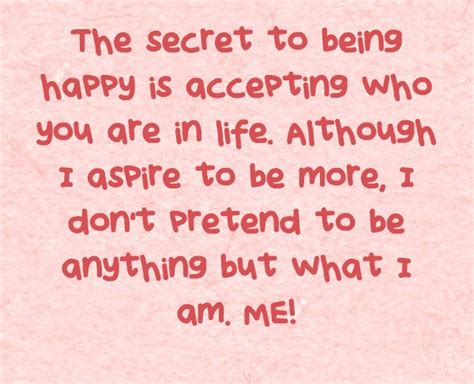 The Secret To Being Happy Is Accepting Who You Are In Life