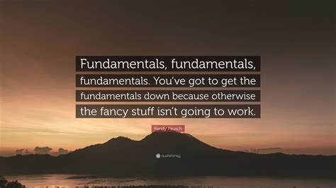 Randy Pausch Quote Fundamentals Fundamentals Fundamentals Youve