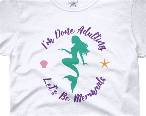 Im Done Adulting Lets Be Mermaids T Shirt Mermaid Ts For Women