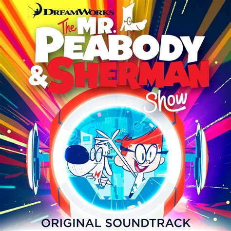 The Mr Peabody And Sherman Show Soundtrack Peabodyverse Encyclopedia