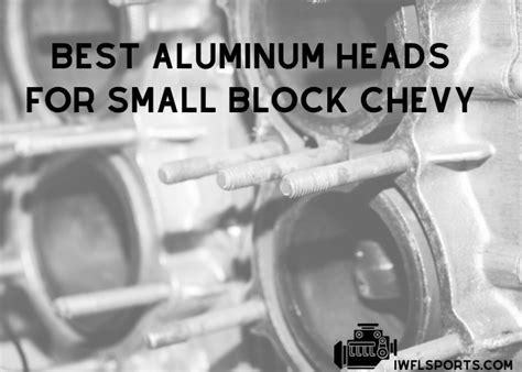 7 Best Aluminum Heads For Small Block Chevy 2023 Reviews