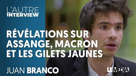 RÉvÉlations Sur Assange Macron Et Les Gilets Jaunes Juan Branco