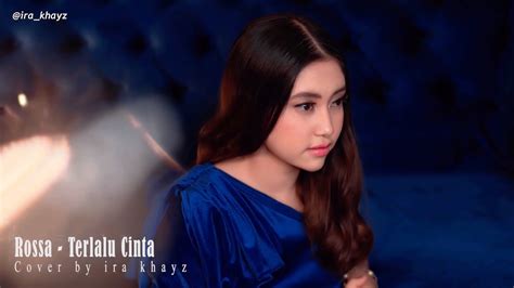 Terlalu Cinta Rossa Ira Khayz Cover And Lyrics Youtube