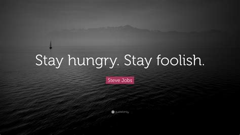 Steve Jobs Quote Stay Hungry Stay Foolish 41 Wallpapers Quotefancy