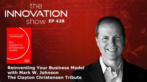 Mark W Johnson Reinventing Your Business Model The Innovation Show