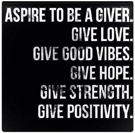 Quote Aspire To Be A Giver Of Love Hope Strength And Positivity