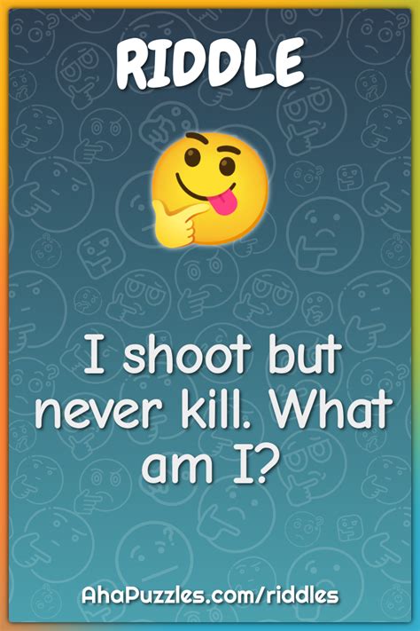 I Shoot But Never Kill What Am I Riddle And Answer Aha Puzzles