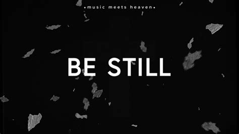 Be Still Lyrics ~ Hillsong Worship Youtube