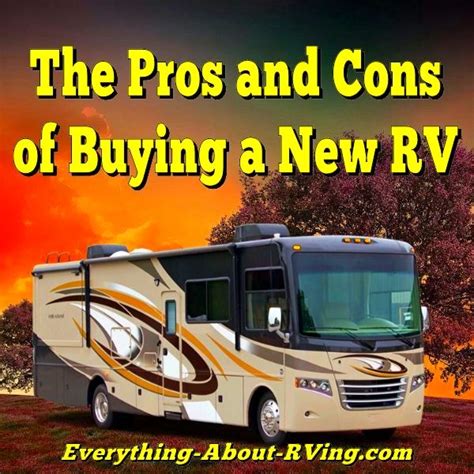 The Pros And Cons Of Buying A New Rv Rv Camping Checklist Rv Camping Rv
