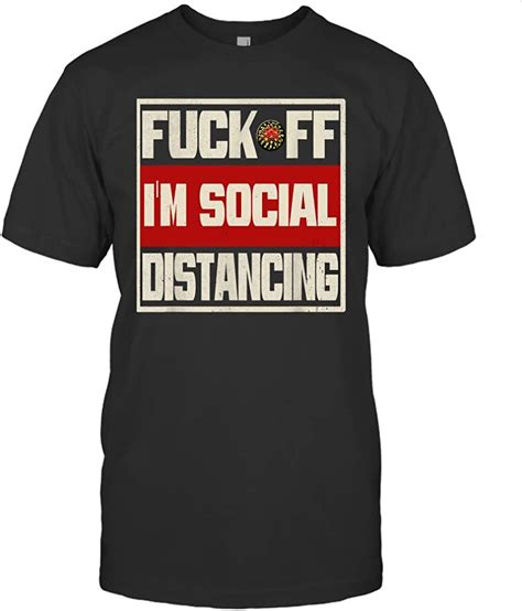 Fuck Off Im Social Distancing Funny Shirt Quote Social