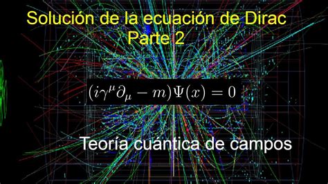 12 Teoría Cuántica De Campos Solución De La Ecuación De Dirac 2 Youtube