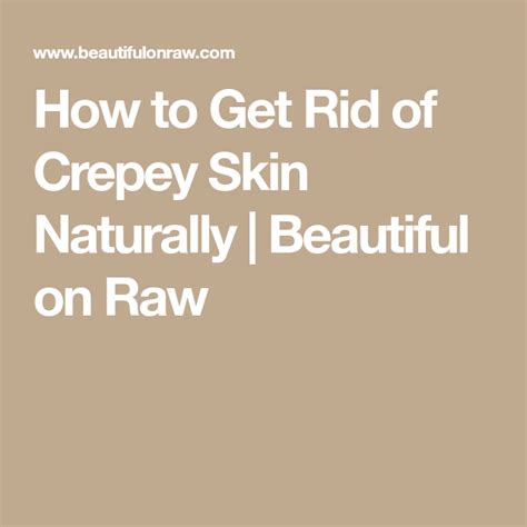 How To Get Rid Of Crepey Skin Naturally Beautiful On Raw Beauty Tips