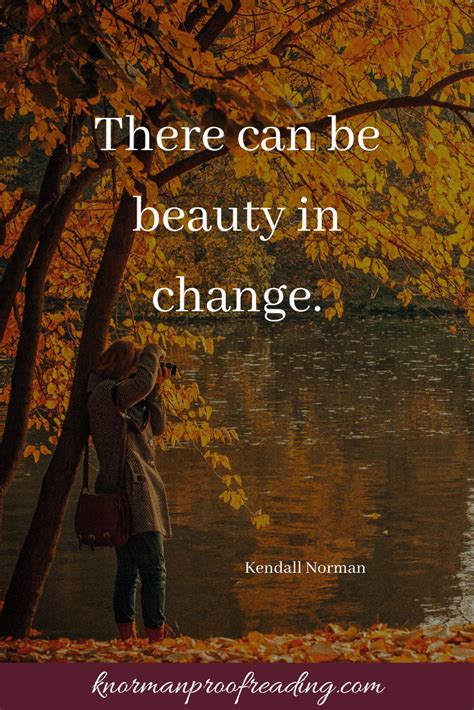 One Of The Things Fall Tells Us There Can Be Beauty In Change Quotes