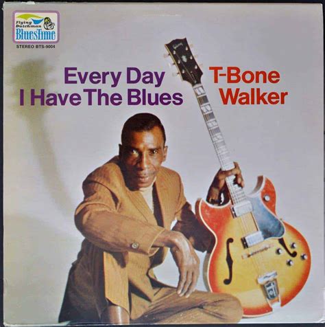 T Bone Walker ‎ Every Day I Have The Blues