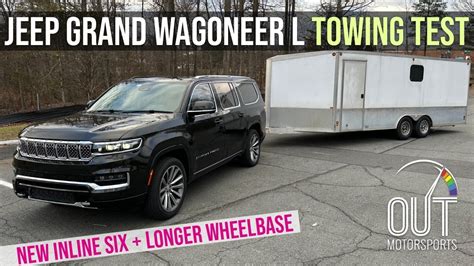 2023 Jeep Grand Wagoneer L Towing Review Hurricane I6 Makes All The