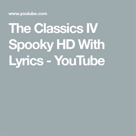 The Classics Iv Spooky Hd With Lyrics Youtube Lyrics Classic Spooky