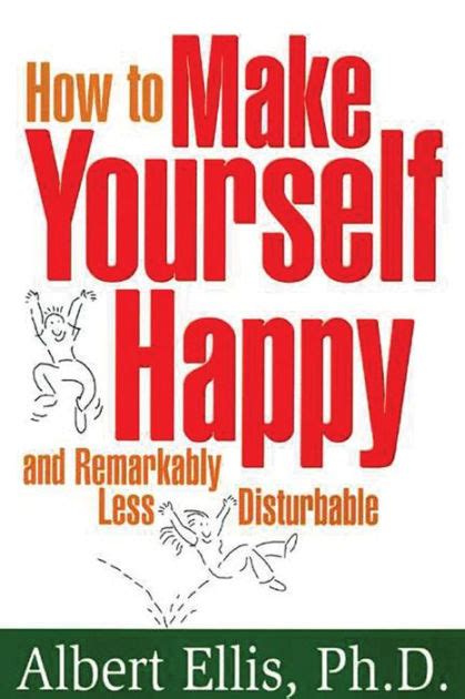 How To Make Yourself Happy By Albert Ellis Phd Paperback Barnes And Noble