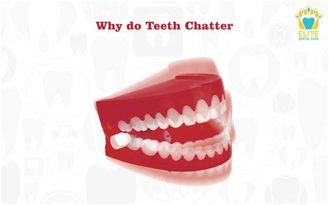 why do teeth chatter elite dental care tracy elite dental care