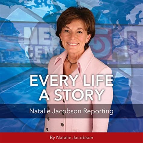 Every Life A Story Natalie Jacobson Reporting Audible