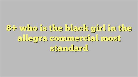 8 Who Is The Black Girl In The Allegra Commercial Most Standard Công