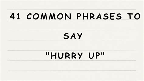 41 common phrases to say hurry up