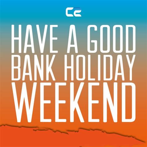 Have A Good Bank Holiday Weekend Days Weekend