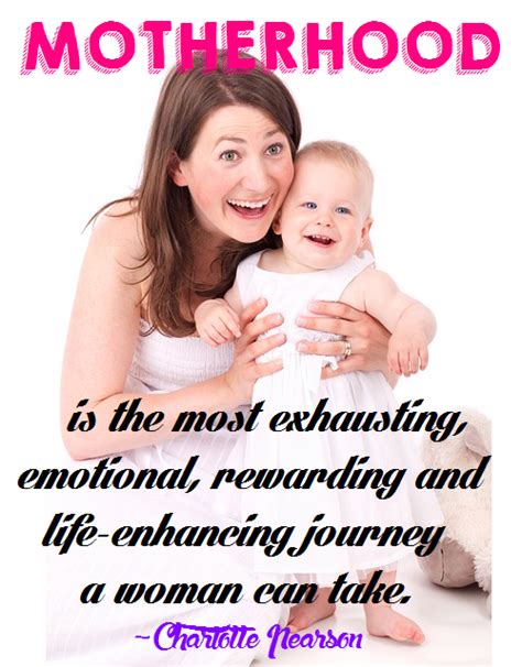 Motherhood Is The Most Exhausting Emotional Rewarding And Life