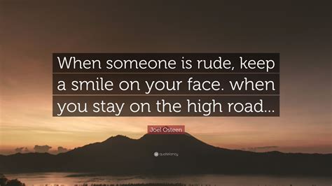 Joel Osteen Quote When Someone Is Rude Keep A Smile On Your Face