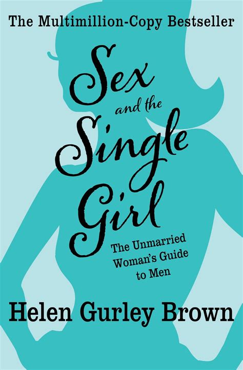 Sex And The Single Girl The Unmarried Woman S Guide To Men Ebook By Helen Gurley Brown Epub