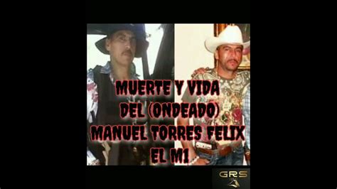Muerte Y Vida Del Ondeado Manuel Torres Felix El M1 Youtube
