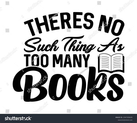 Theres No Such Thing As Too Many Books Svgbook Royalty Free Stock