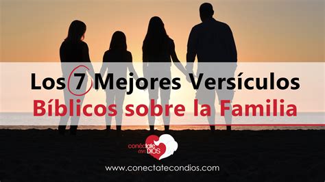 Los 7 Mejores Versículos Bíblicos Sobre La Familia Conéctate Con Dios
