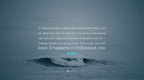 Buster Keaton Quote Is Hollywood The Cruelest City In The World Well