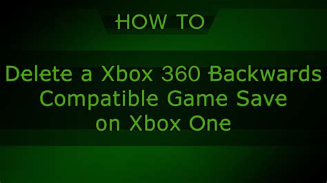 How To Delete Xbox 360 Backwards Compatible Game Saves On Xbox One Youtube