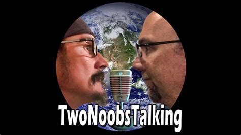 Two Noobs Talking Episode 31 Youtube