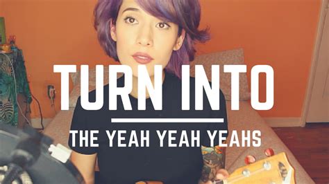 Turn Into By The Yeah Yeah Yeahs A Cover Youtube