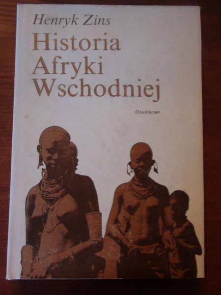 Historia Afryki Wschodniej Henryk Zins Książka W Tezeuszpl Książki