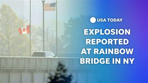 Rainbow Bridge Explosion Closes Us Canada Border Crossing Point