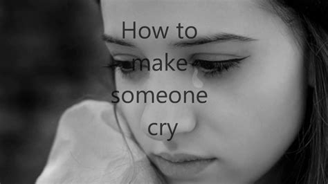 How To Make Someone Cry Youtube