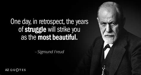 Sigmund Freud Quote One Day In Retrospect The Years Of Struggle Will Strike