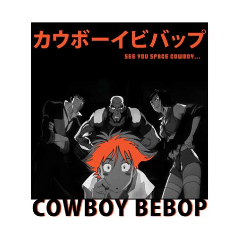 Cowboy Bebop Cowboy Bebop T Shirt Teepublic