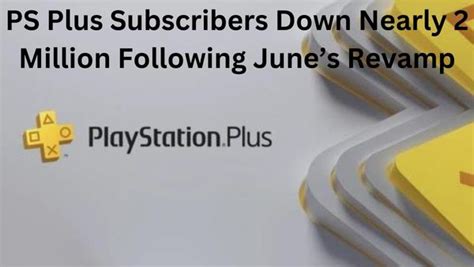 Ps Plus Subscribers Down Nearly 2 Million Following Junes Revamp