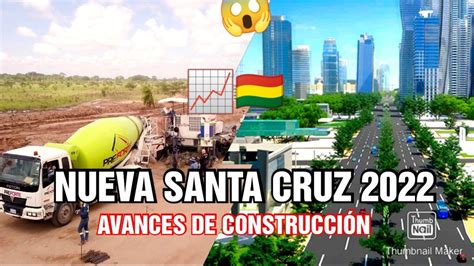 Nueva Santa Cruz 2022 Avances De ConstrucciÓn 😱🇧🇴📈🚝🌁🛸 Youtube