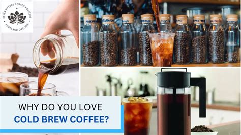 Why Do You Love Cold Brew Coffee Seven Virtues Coffee Roasters