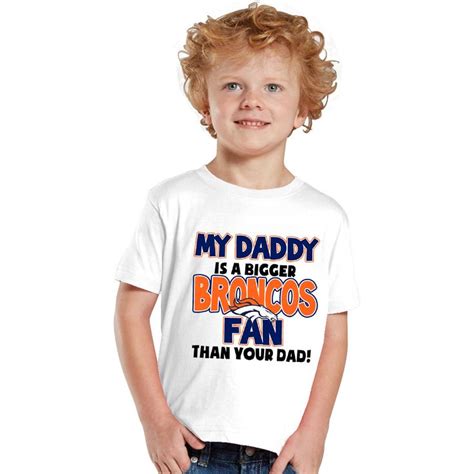 My Daddy Is A Bigger Broncos Fan Than Your Dad Kids Shirt Etsy Kids