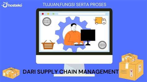 Tujuanfungsi Serta Proses Dari Supply Chain Management Hosteko Blog