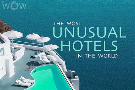 21 Most Unusual Hotels In The World Wow Travel