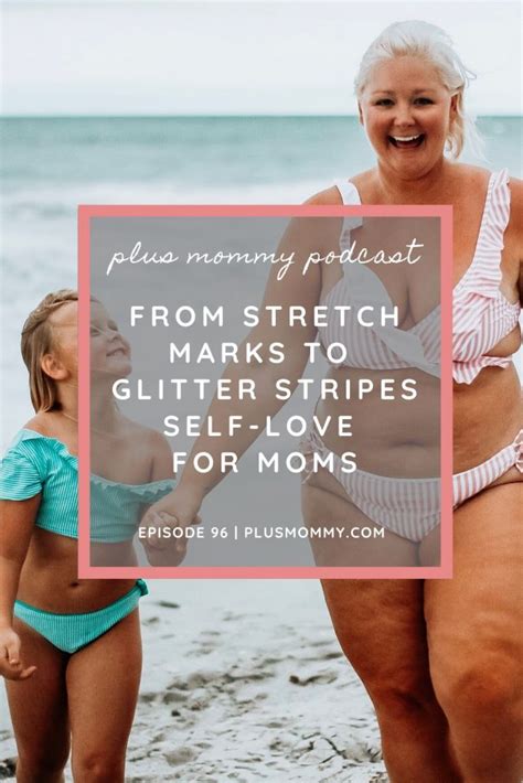 From Stretch Marks To Glitter Stripes Self Love For Moms